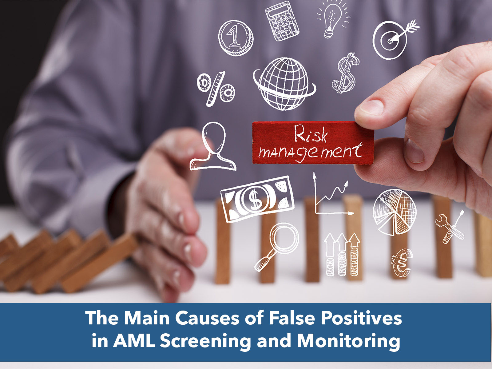 This is a photo illustration showing a hand holding a "Risk Management" domino. There are Risk-related icons hovering around the red domino. This illustrates Risk Management for false positives in AML Compliance.