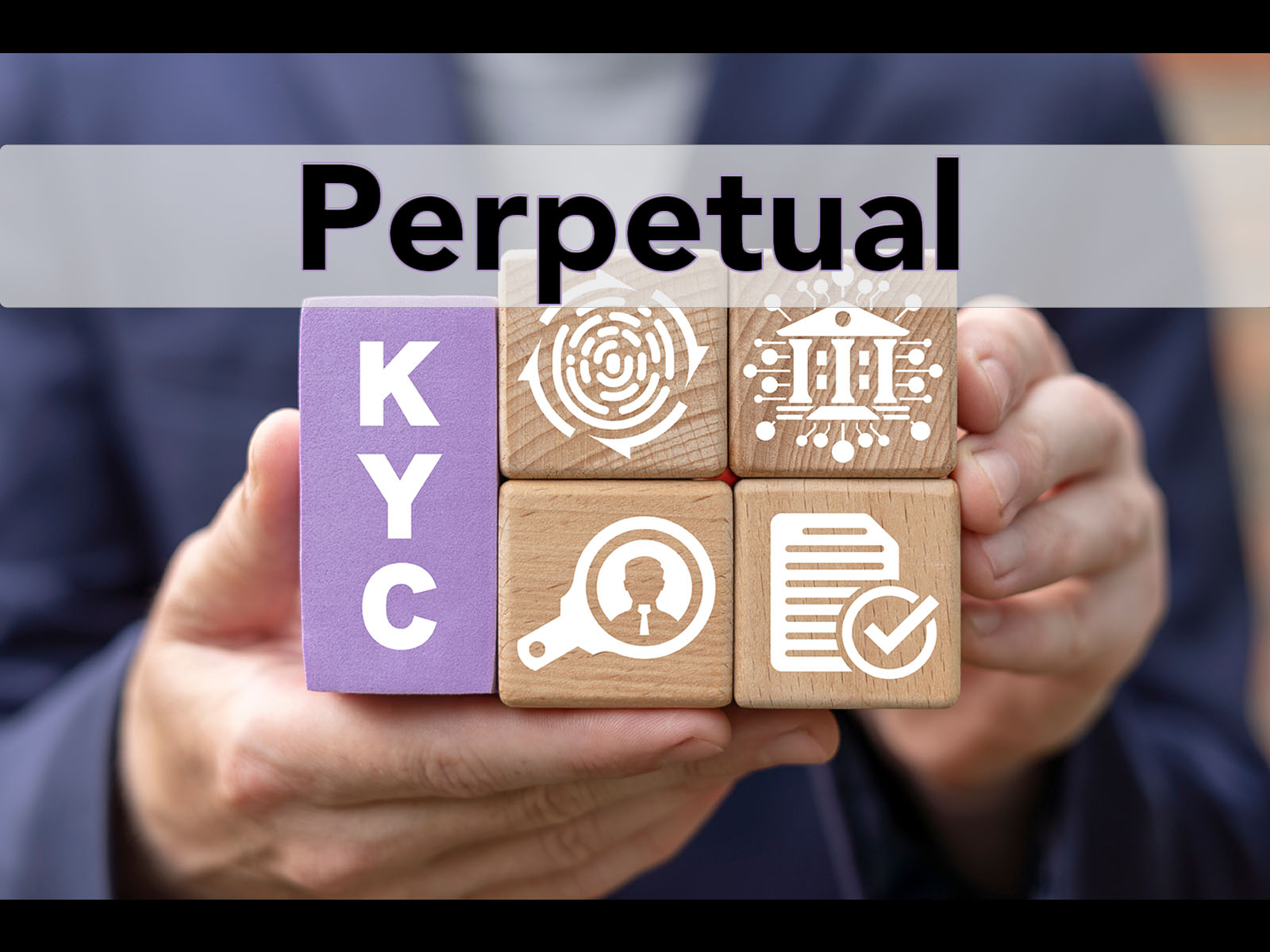 This illustration shows text saying Perpetual KYC. There are wooden blocks with elements of KYC--like screening, Risk monitoring, and identity and entity data.
