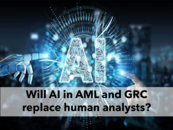 AI in AML: A high-powered tool yes, but a replacement for human analysts?