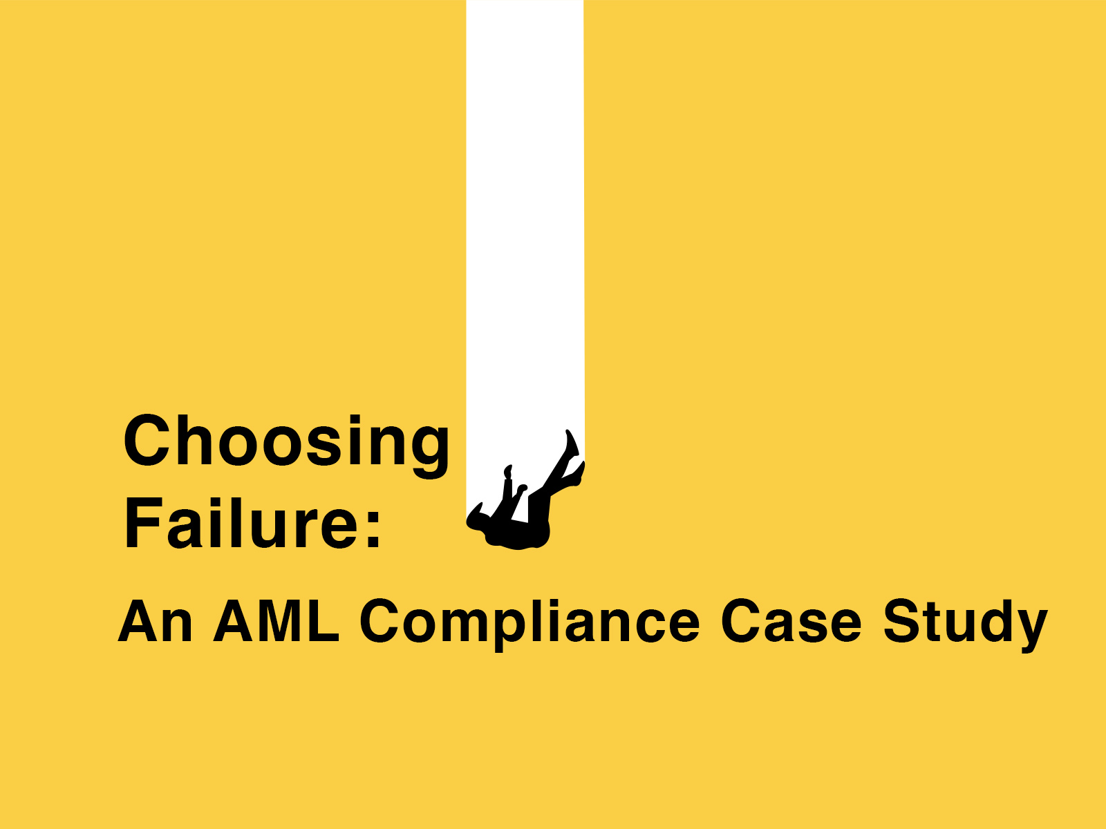 AML Compliance solutions can prevent AML Compliance failures--but only if institutions choose Compliance. Image illustration: Yellow background with a person falling down a hole.