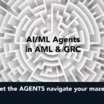 AI/ML Agents in AML & GRC: Major advances will transform Compliance