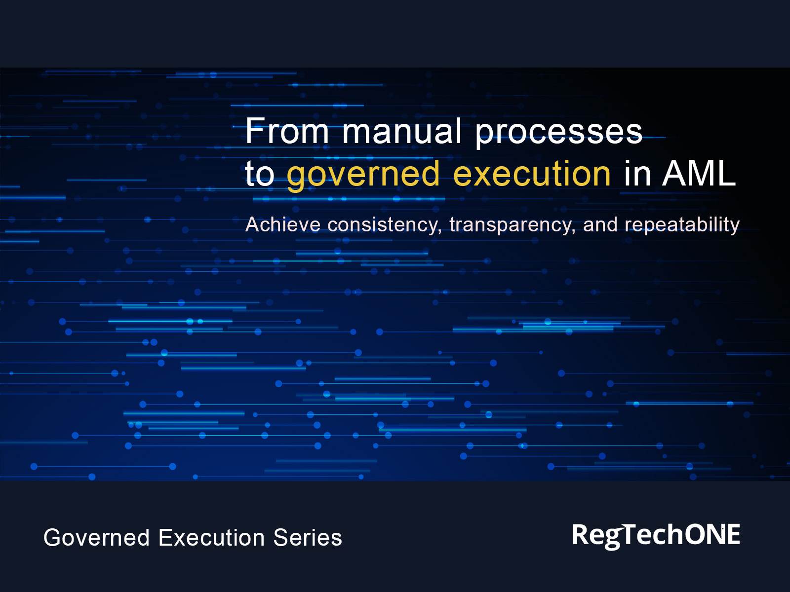 Art shows tech nodes and straight lines--concept for governed execution of Compliance programs in AML. Text overlay: From manual processes to governed execution in AML