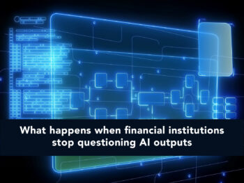 When financial institutions stop questioning AI outputs, operational risk rises
