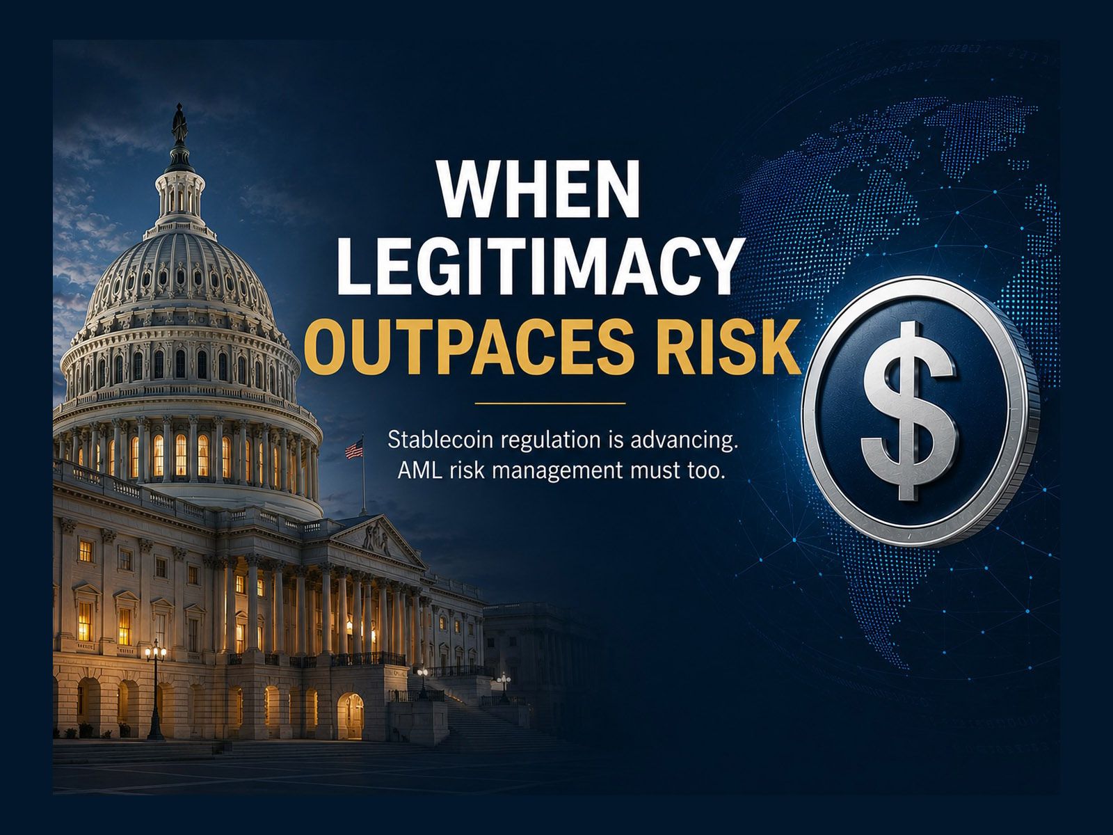 Stablecoin regulation and AML Compliance Risk: This image shows a gov't building and an icon of a stablecoin with the text overlay "When Legitimacy Outpaces Risk"