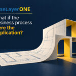 BaseLayerONE: What if the business process were the application?